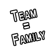 Team = Family